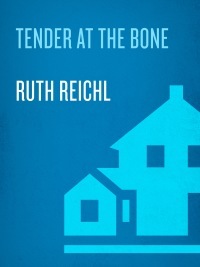 Tender at the Bone: Growing Up at the Table by Ruth Reichl