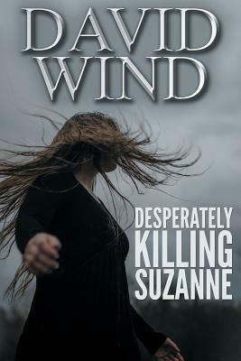Desperately Killing Suzanne by David Wind