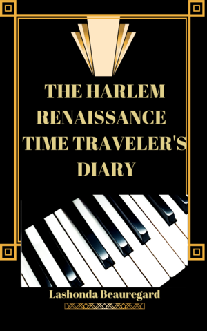 The Harlem Renaissance Time Traveler's Diary by Lashonda Beauregard