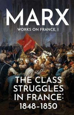 The Class Struggles in France: 1848–1850 by Karl Marx