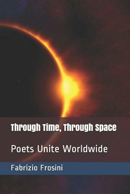 Through Time, Through Space: Poets Unite Worldwide by Poets Unite Worldwide