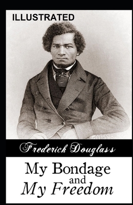 My Bondage and My Freedom Illustrated by Frederick Douglass