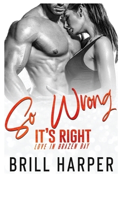 So Wrong It's Right by Brill Harper