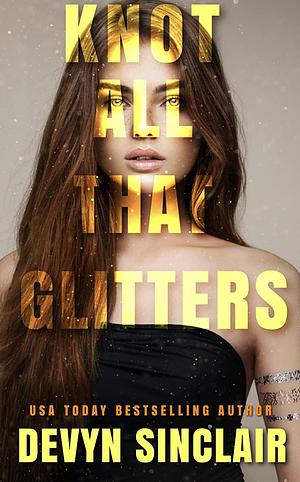 Knot All That Glitters by Devyn Sinclair