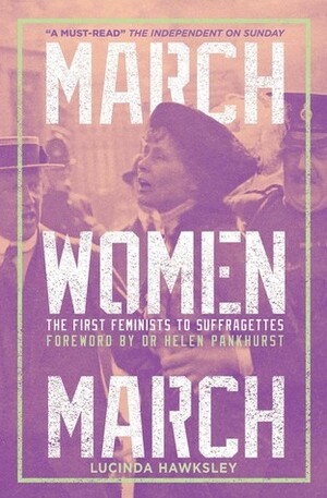 March, Women, March: The First Feminists to Suffragettes by Helen Pankhurst, Lucinda Hawksley