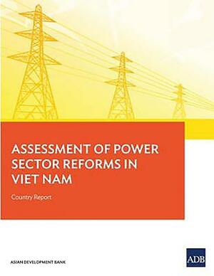 Assessment of Power Sector Reforms in Viet Nam: Country Report by Asian Development Bank