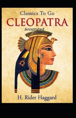 Cleopatra (Annotated Edition) by H. Rider Haggard