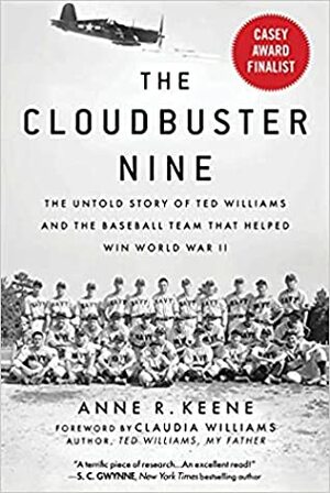 The Cloudbuster Nine: The Untold Story of Ted Williams and the Baseball Team That Helped Win World War II by Anne R. Keene, Claudia Williams