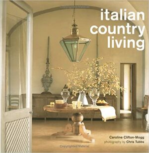 Italian Country Living by Caroline Clifton-Mogg