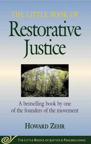 Little Book of Restorative Justice: A Bestselling Book By One Of The Founders Of The Movement by Howard Zehr