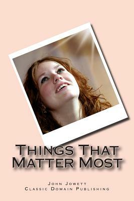 Things That Matter Most by John Jowett