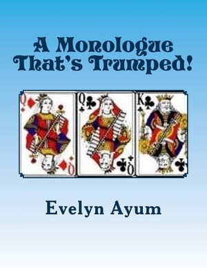 A Monologue That's Trumped! by Evelyn Ayum