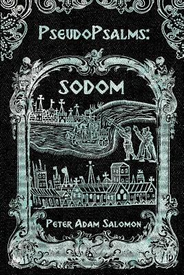 PseudoPsalms: Sodom by Peter Adam Salomon