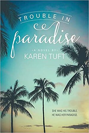 Trouble in Paradise by Karen Tuft