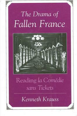 The Drama of Fallen France: Reading La Comedie Sans Tickets by Kenneth Krauss