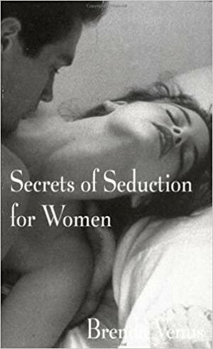 Secrets of Seduction for Women by Brenda Venus