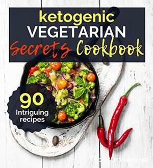 Ketogenic Vegetarian Secrets Cookbook by Cameron Walker