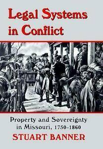 Legal Systems in Conflict: Property and Sovereignty in Missouri, 1750-1860 by Stuart Banner