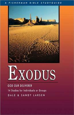 Exodus: God Our Deliverer, 14 Studies for Individuals or Groups by Dale Larsen, Sandy Larsen