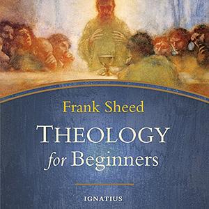 Theology for Beginners by Frank Sheed