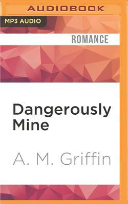 Dangerously Mine by A. M. Griffin