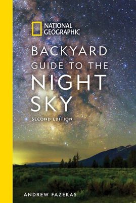 National Geographic Backyard Guide to the Night Sky, 2nd Edition by Andrew Fazekas, Howard Schneider