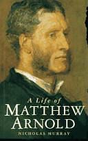 A Life of Matthew Arnold by Nicholas Murray