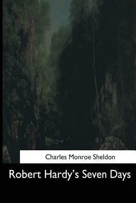 Robert Hardy's Seven Days by Charles Monroe Sheldon