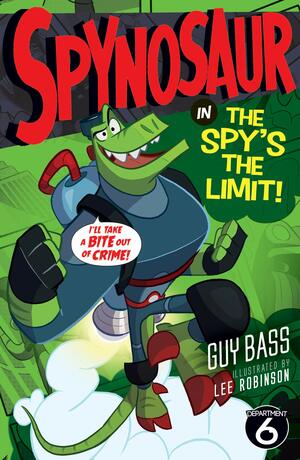 Spynosaur In The Spy's The Limit! by Guy Bass