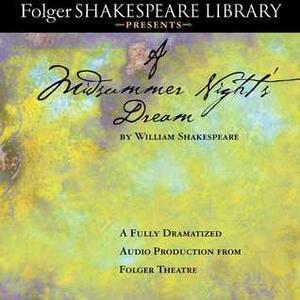 A Midsummer Night's Dream: Fully Dramatized Audio Edition by William Shakespeare