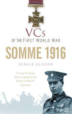 VCs of the First World War: Somme 1916 by Gerald Gliddon