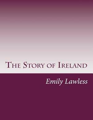 The Story of Ireland by Emily Lawless