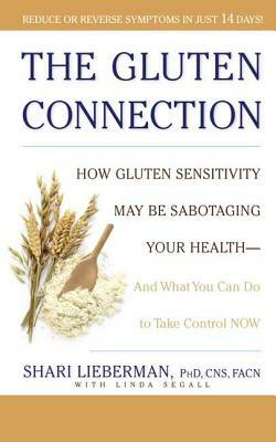 The Gluten Connection: How Gluten Sensitivity May Be Sabotaging Your Health--And What You Can Do to Take Control Now by Shari Lieberman