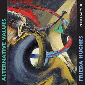 Alternative Values: Poems & Paintings by Frieda Hughes