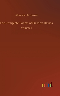 The Complete Poems of Sir John Davies: Volume 1 by Alexander B. Grosart
