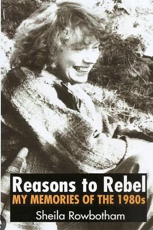Reasons to Rebel by Sheila Rowbotham