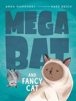 Megabat and Fancy Cat by Anna Humphrey, Kass Reich