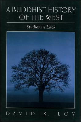 A Buddhist History of the West: Studies in Lack by David R. Loy