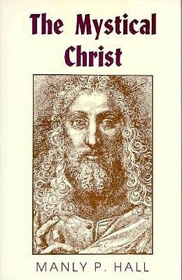 The Mystical Christ by Manly P. Hall