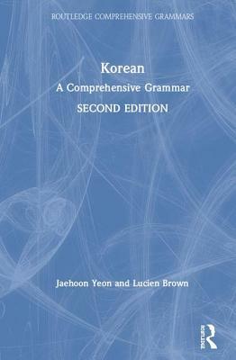 Korean: A Comprehensive Grammar by Jaehoon Yeon, Lucien Brown