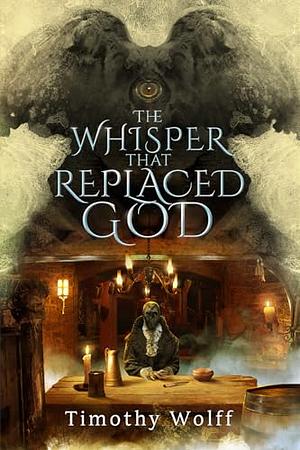 The Whisper that Replaced God by Timothy Wolff