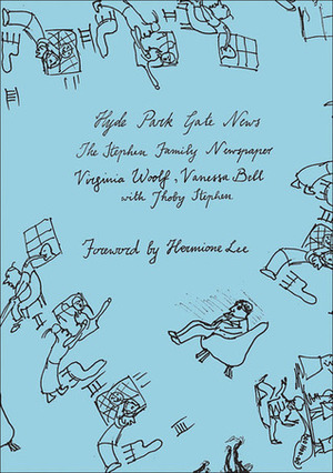 Hyde Park Gate News: The Stephen Family Newspaper by Virginia Woolf, Vanessa Bell, Hermione Lee, Thoby Stephen