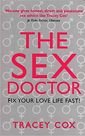 The Sex Doctor: Fix Your Love Life Fast! by Tracey Cox