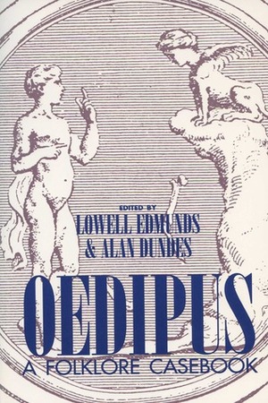 Oedipus: A Folklore Casebook by Alan Dundes, Lowell Edmunds