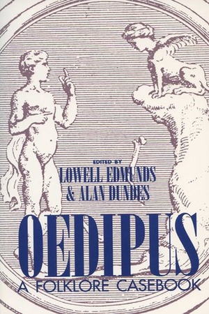 Oedipus: A Folklore Casebook by Lowell Edmunds, Alan Dundes