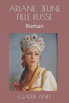 Ariane, Jeune Fille Russe: Roman by Claude Anet