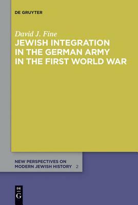 Jewish Integration in the German Army in the First World War by David J. Fine