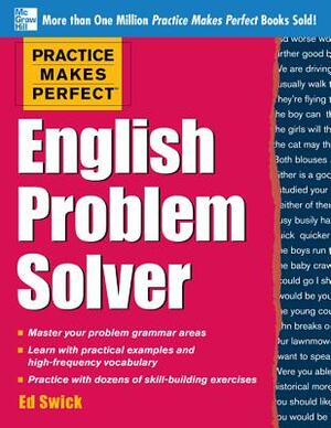 Practice Makes Perfect English Problem Solver: With 110 Exercises by Ed Swick