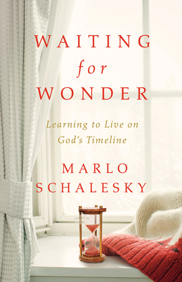 Waiting for Wonder: Learning to Live on God's Timeline by Marlo Schalesky