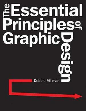 The Essential Principles Of Graphic Design by Debbie Millman